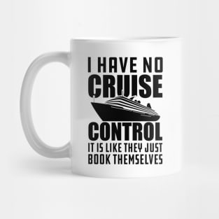 Cruise - I have no cruise control It is like they just book themselves Mug